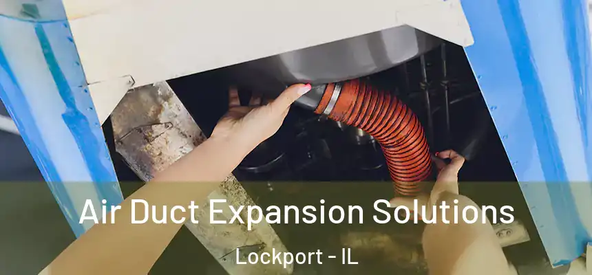 Air Duct Expansion Solutions Lockport - IL