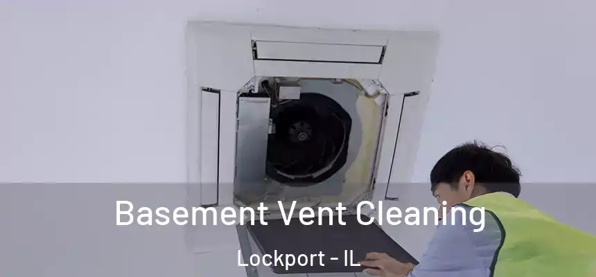  Basement Vent Cleaning Lockport - IL
