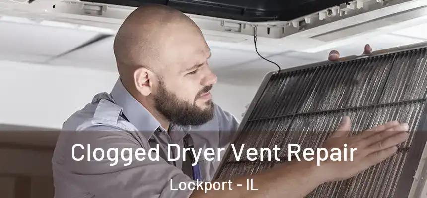  Clogged Dryer Vent Repair Lockport - IL