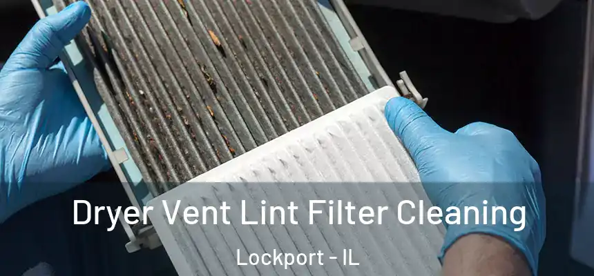 Dryer Vent Lint Filter Cleaning Lockport - IL
