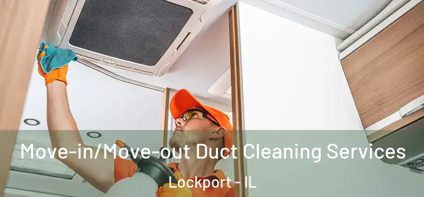 Move-in/Move-out Duct Cleaning Services Lockport - IL