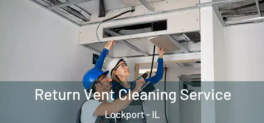  Return Vent Cleaning Service Lockport - IL
