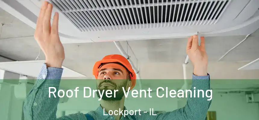  Roof Dryer Vent Cleaning Lockport - IL