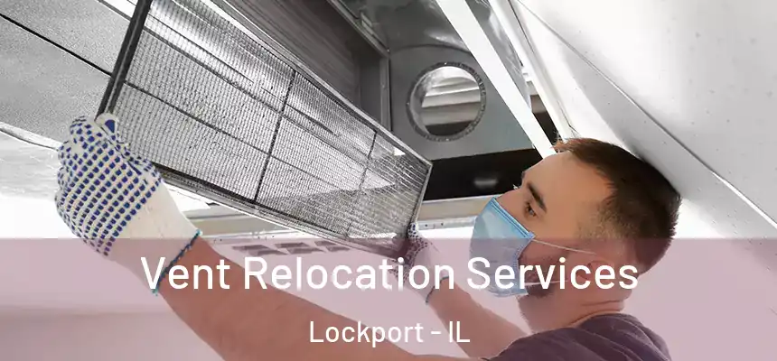  Vent Relocation Services Lockport - IL