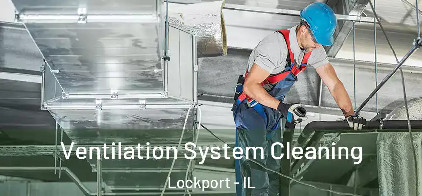  Ventilation System Cleaning Lockport - IL