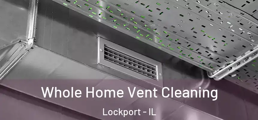 Whole Home Vent Cleaning Lockport - IL