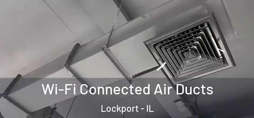 Wi-Fi Connected Air Ducts Lockport - IL
